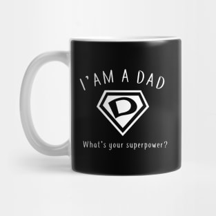 I AM A DAD, What's Your Super Power ~ Fathers day gift idea Mug